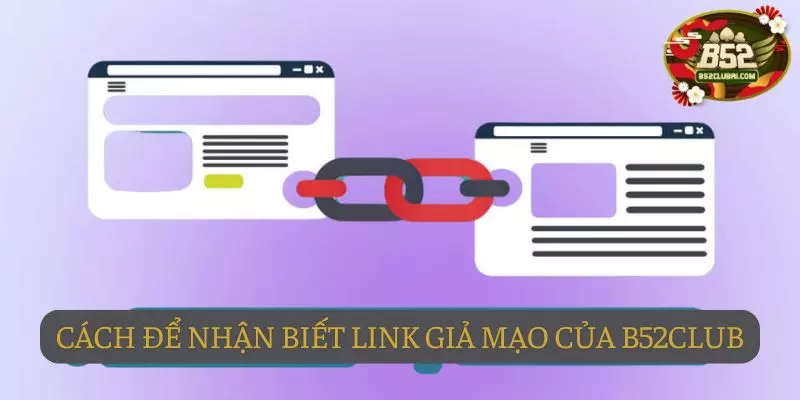 Cách để nhận biết đường link giả mạo của B52club Cách để nhận biết đường link giả mạo của B52club
