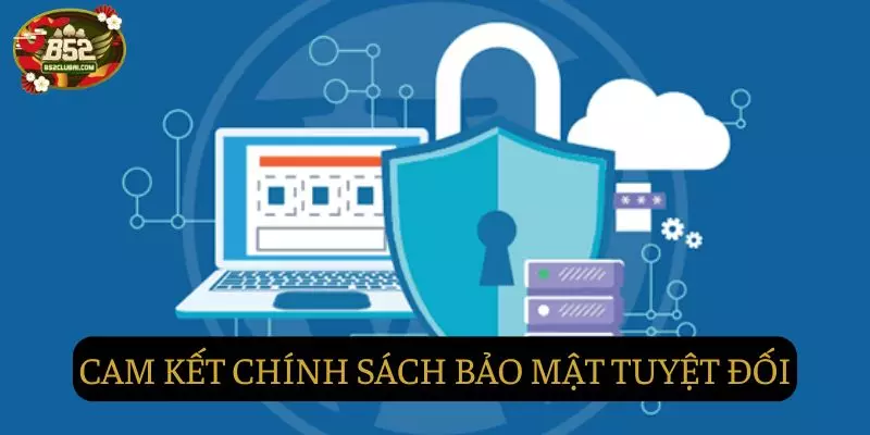 Cam kết chính sách bảo mật cho người chơi tuyệt đối Cam kết chính sách bảo mật cho người chơi tuyệt đối