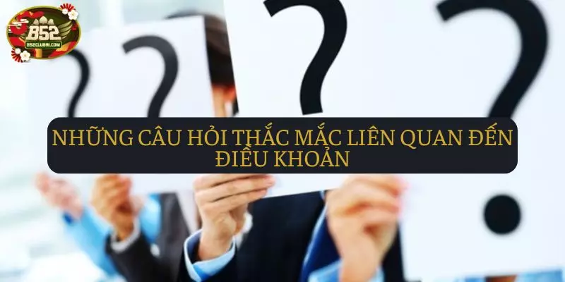 Giải đáp những câu hỏi thắc mắc liên quan đến điều khoản Giải đáp những câu hỏi thắc mắc liên quan đến điều khoản