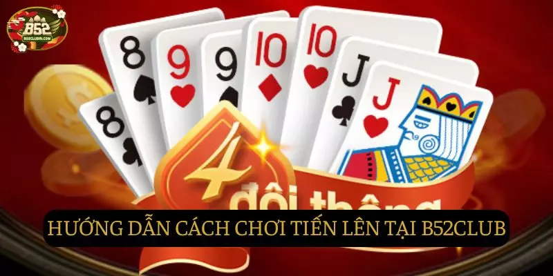 Hướng dẫn cách tham gia chơi tiến lên tại B52club Hướng dẫn cách tham gia chơi tiến lên tại B52club