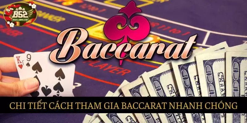 Hướng dẫn chi tiết cách tham gia Baccarat nhanh chóng 