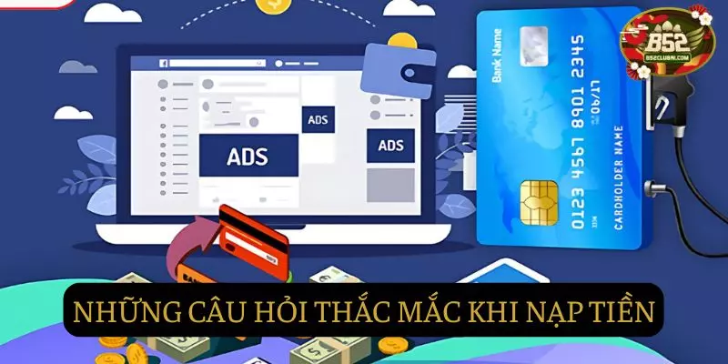 Những câu hỏi thắc mắc khi nạp tiền tại B52club Những câu hỏi thắc mắc khi nạp tiền tại B52club