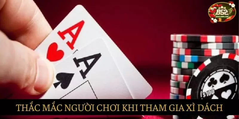 Những thắc mắc về cách chơi bài Xì Dách Những thắc mắc về cách chơi bài Xì Dách