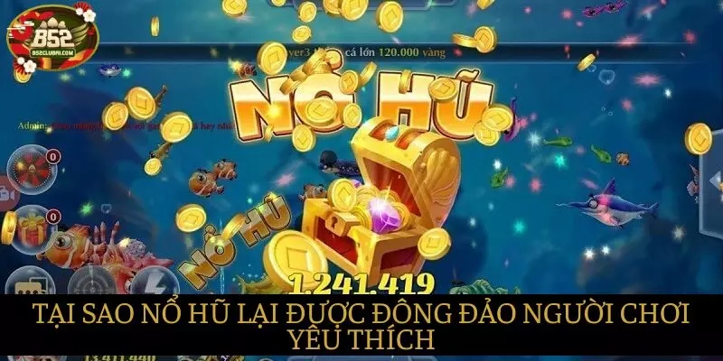 Tại sao Nổ hũ thắng lớn luôn thu hút được nhiều người chơi Tại sao Nổ hũ thắng lớn luôn thu hút được nhiều người chơi