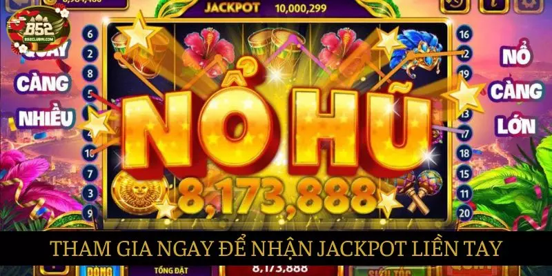 Tham gia ngay để có ngay cơ hội trúng Jackpot Tham gia ngay để có ngay cơ hội trúng Jackpot