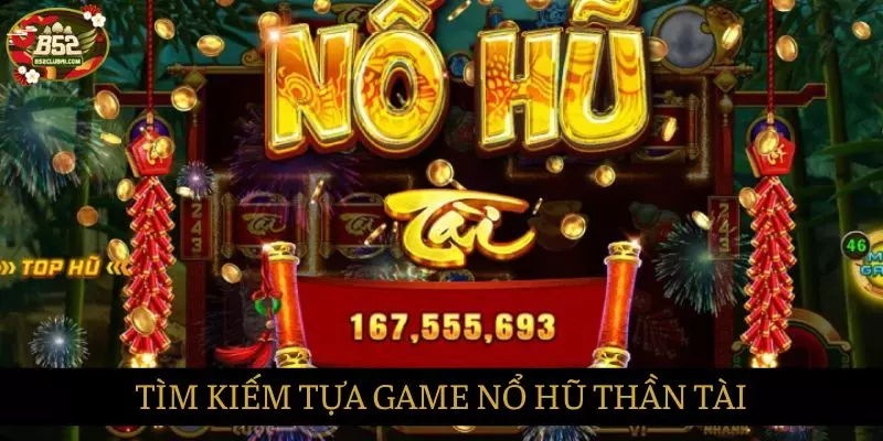 Tìm kiếm Nổ hũ thần tài trong danh sách game để tham gia chơi