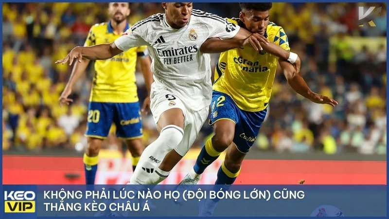 Không phải lúc nào các đội bóng lớn cũng thắng trong kèo Châu Á